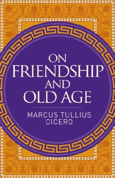 On Friendship and Old Age