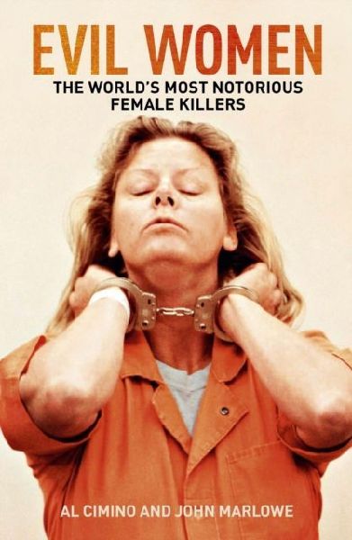 Evil Women: The Worlds Most Notorious Female Killers