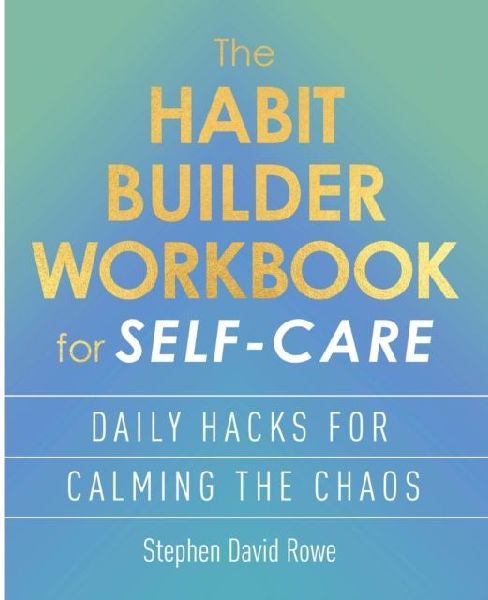 The Habit Builder Workbook for Self-Care: Daily hacks for calming the chaos