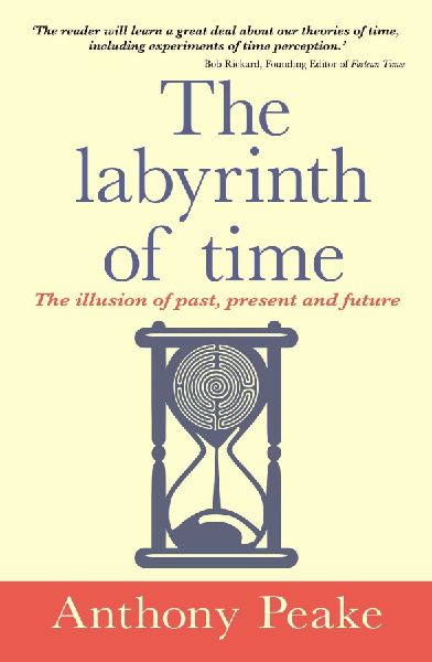The Labyrinth of Time: The Illusion of Past, Present and Future