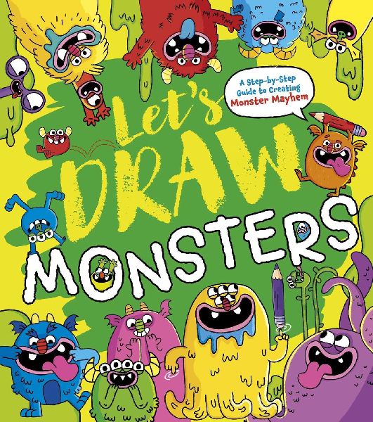 Lets Draw Monsters: A Step-By-Step Guide to Creating Monster Mayhem