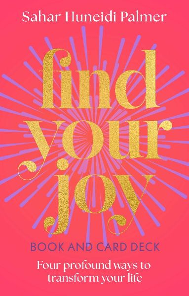 Find Your Joy Book & Card Deck: Four Profound Ways to Transform Your Life