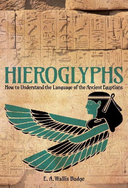 Hieroglyphs: How to Understand the Language of the Ancient Egyptians