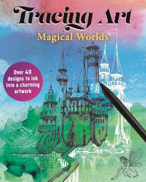 Tracing Art: Magical Worlds: Over 40 Designs to Ink Into a Charming Artwork
