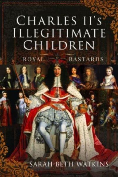 Charles IIs Illegitimate Children: Royal Bastards