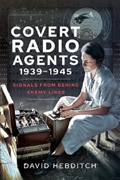 Covert Radio Agents, 1939-1945: Signals from Behind Enemy Lines