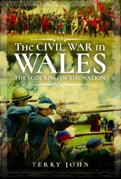 The Civil War in Wales: The Scouring of the Nation
