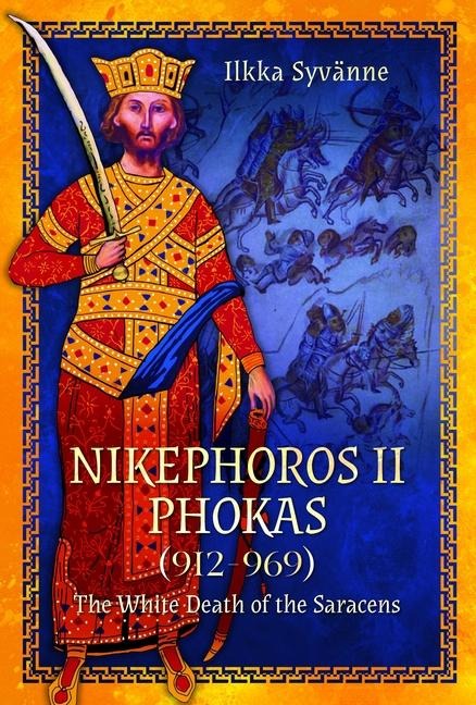 Nikephoros II Phokas, 912-969: The White Death of the Saracens