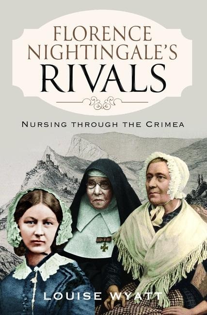 Florence Nightingales Rivals: Nursing through the Crimea