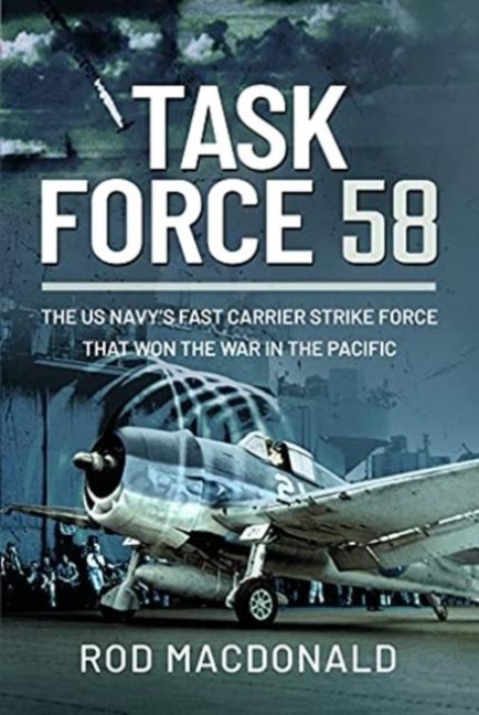 Task Force 58: The US Navys Fast Carrier Strike Force that Won the War in the Pacific