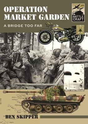 Operation Market Garden: A Bridge too Far