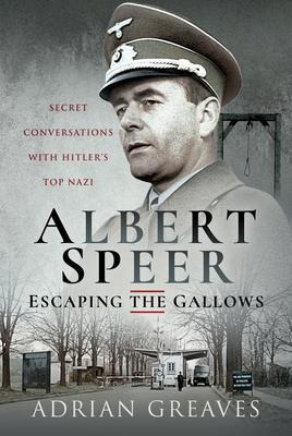 Albert Speer - Escaping the Gallows: Secret Conversations with Hitlers Top Nazi