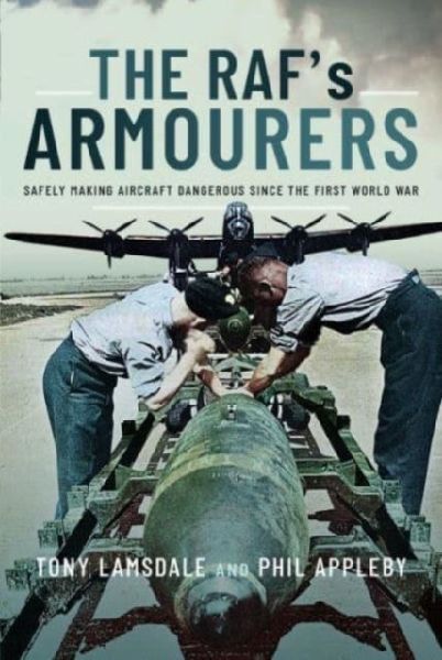 The RAFs Armourers: Safely Making Aircraft Dangerous Since the First World War