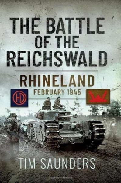 The Battle of the Reichswald: Rhineland February 1945