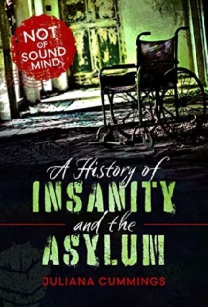 A History of Insanity and the Asylum: Not of Sound Mind