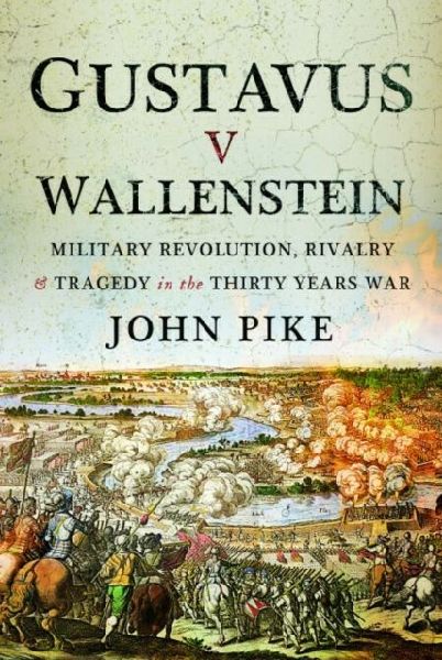 Gustavus v Wallenstein: Military Revolution, Rivalry and Tragedy in the Thirty Years War