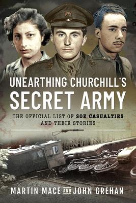 Unearthing Churchills Secret Army: The Official List of SOE Casualties and Their Stories