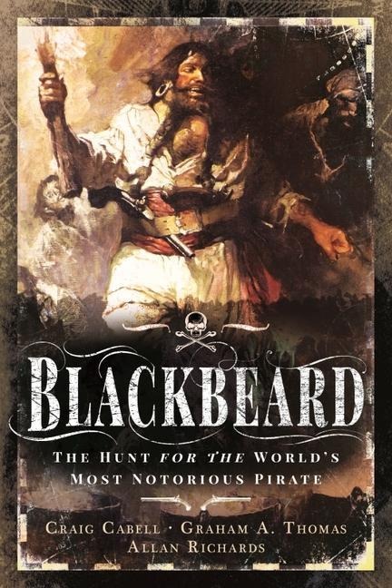The Hunt for Blackbeard: The Worlds Most Notorious Pirate
