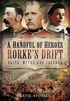 A Handful of Heroes, Rorkes Drift: Facts, Myths and Legends