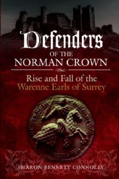 Defenders of the Norman Crown: Rise and Fall of the Warenne Earls of Surrey