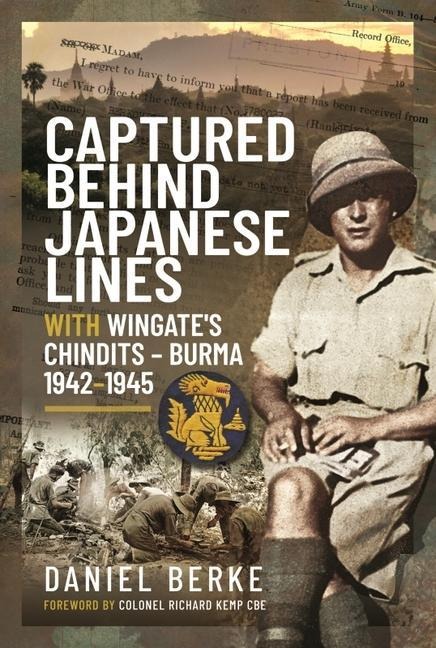 Captured Behind Japanese Lines: With Wingates Chindits   Burma 1942 1945