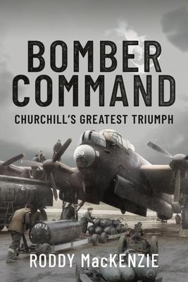 Bomber Command: Churchills Greatest Triumph