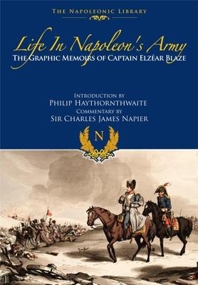 Life In Napoleons Army: The Graphic Memoirs of Captain Elzear Blaze