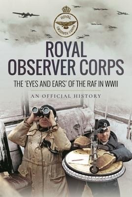 Royal Observer Corps: The  Eyes and Ears  of the RAF in WWII