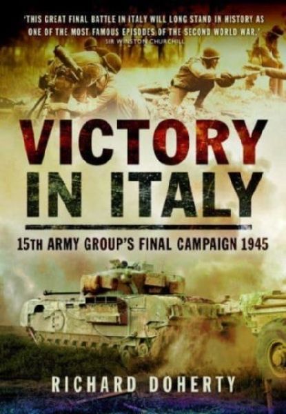 Victory in Italy: 15th Army Groups Final Campaign 1945