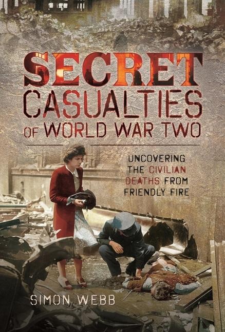 Secret Casualties of World War Two: Uncovering the Civilian Deaths from Friendly Fire