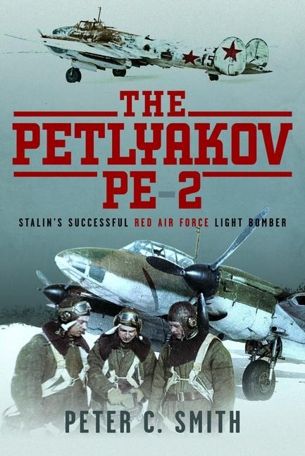The Petlyakov Pe-2: Stalins Successful Red Air Force Light Bomber