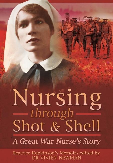Nursing Through Shot and Shell: A Great War Nurses Story