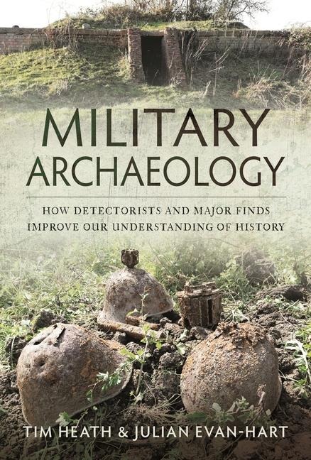 Military Archaeology: How Detectorists and Major Finds Improve our Understanding of History