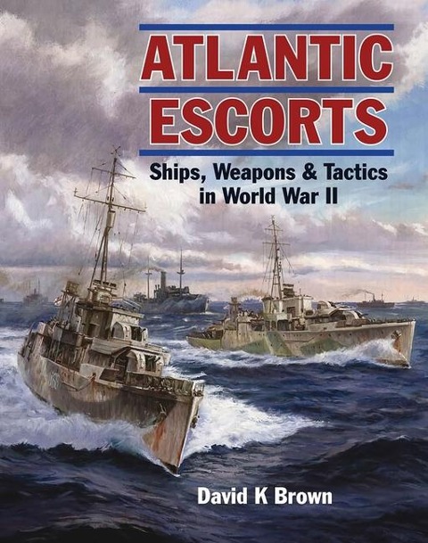 Atlantic Escorts: Ships, Weapons and Tactics in World War II