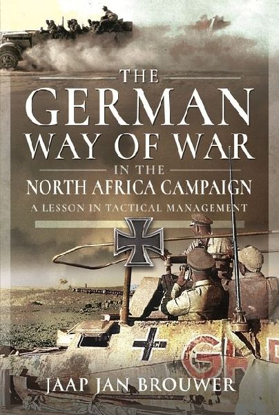 The German Way of War in the North Africa Campaign: A Lesson in Tactical Management