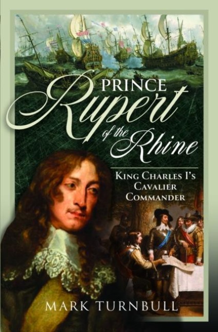 Prince Rupert of the Rhine: King Charles Is Cavalier Commander