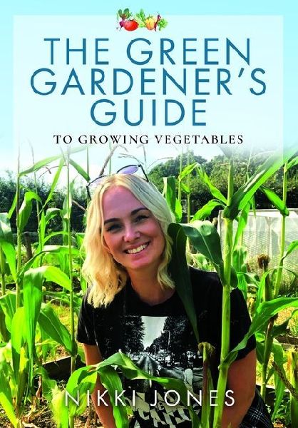 The Green Gardeners Guide to Growing Vegetables