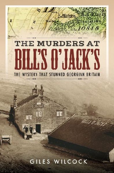 The Murders at Bills OJacks: The Mystery that Stunned Georgian Britain