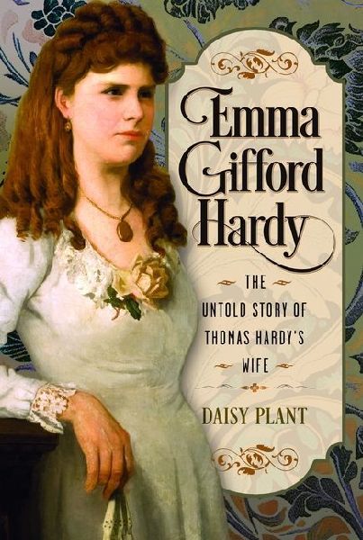 Emma Gifford Hardy: The Untold Story of Thomas Hardys Wife