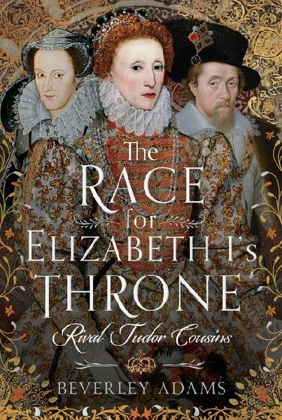 The Race for Elizabeth Is Throne: Rival Tudor Cousins