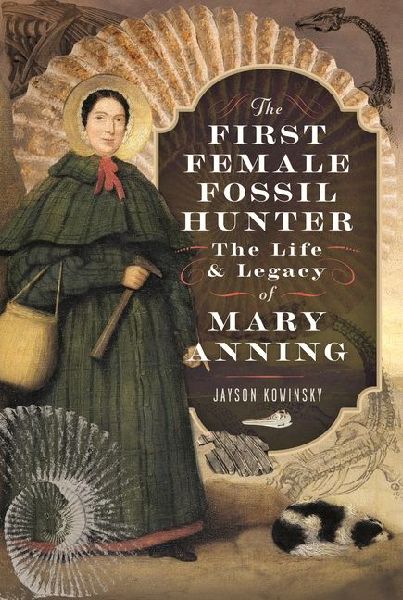 The First Female Fossil Hunter: The Life and Legacy of Mary Anning