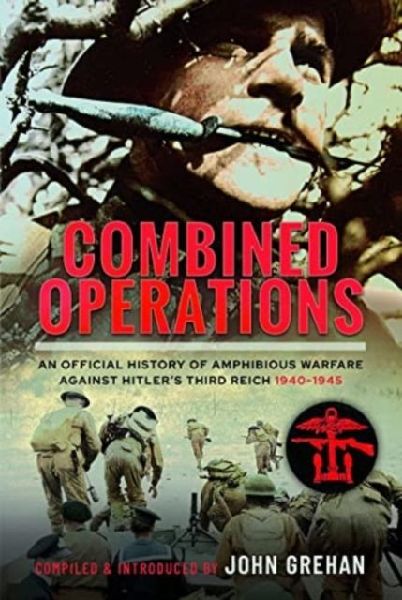 Combined Operations: An Official History of Amphibious Warfare Against Hitlers Third Reich, 1940-1945