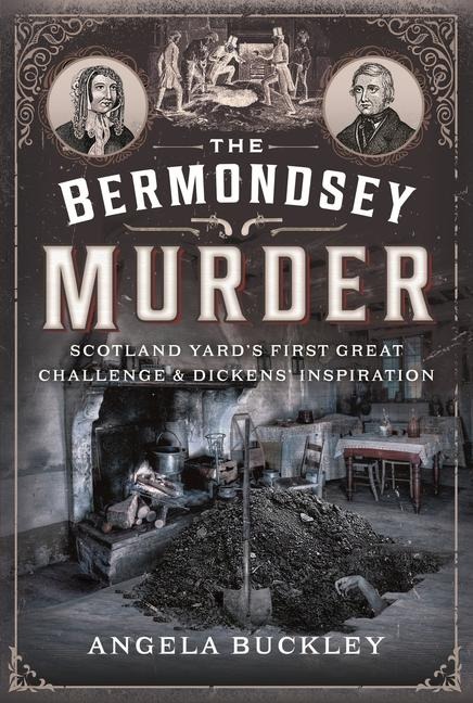 The Bermondsey Murder: Scotland Yards First Great Challenge and Dickens Inspiration