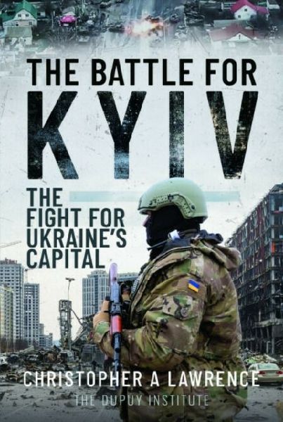The Battle for Kyiv: The Fight for Ukraines Capital