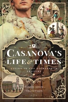 Casanovas Life and Times: Living in the Eighteenth Century