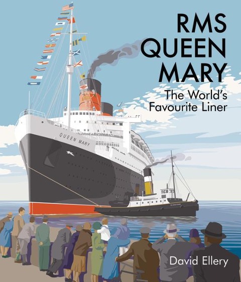 RMS Queen Mary: The Worlds Favourite Liner