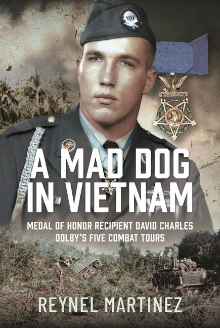 A HERO AMONG BRAVE MEN: The Story of David Charles Mad Dog Dolby, Medal of Honor Recipient
