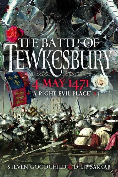 The Battle of Tewkesbury, 4 May 1471: 'A Right Evil Place'