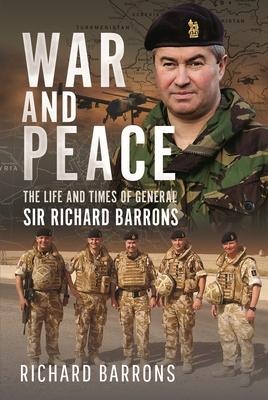 War and Peace: The Life and Times of General Sir Richard Barrons