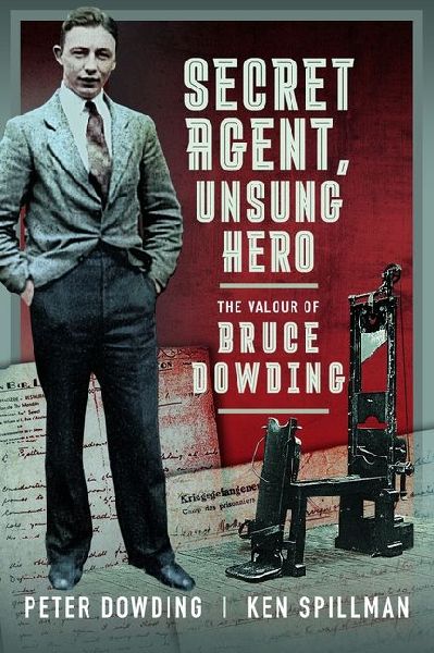 Secret Agent, Unsung Hero: The Valour of Bruce Dowding
